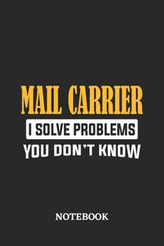 Mail Carrier I Solve Problems You Don't Know Notebook: 6x9 inches - 110 graph paper, quad ruled, squared, grid paper pages • Greatest Passionate Office Job Journal Utility • Gift, Present Idea