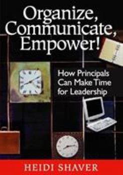 Paperback Organize, Communicate, Empower!: How Principals Can Make Time for Leadership Book