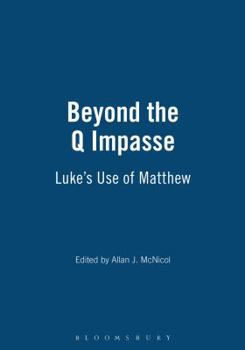 Beyond the Q Impasse: Luke's Use of Matthew : A Demonstration by the Research Team of the International Institute for Gospel Studies