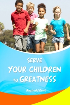 Paperback Serve Your Child to Greatness: A Book of Affirmations Book