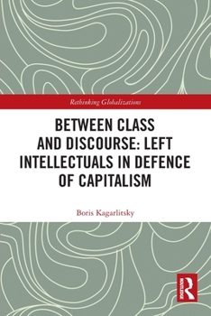 Paperback Between Class and Discourse: Left Intellectuals in Defence of Capitalism Book