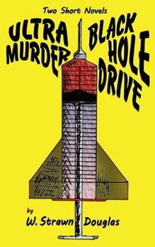 Paperback Ultra Murder and Black Hole Drive: Two Short Novels by W. Strawn Douglas Book