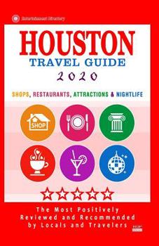 Paperback Houston Travel Guide 2020: Shops, Arts, Entertainment and Good Places to Drink and Eat in Houston, Texas (Travel Guide 2020) Book