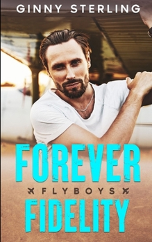 Forever Fidelity: A Second Chance Romance (Flyboys)