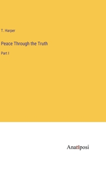Hardcover Peace Through the Truth: Part I Book