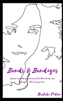 Paperback Bonds & Bondages: A poetic ensemble for women to heal their hearts and strengthen their loving souls Book