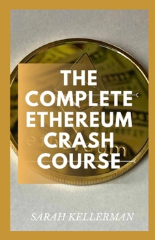 Paperback The Complete Ethereum Crash Course: The Perfect Guide To Understating The Basic Concept Of Ethereum In The Trading Market Book