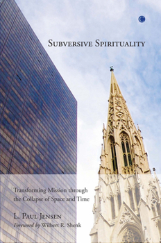 Paperback Subversive Spirituality: Transforming Mission Through the Collapse of Space and Time Book