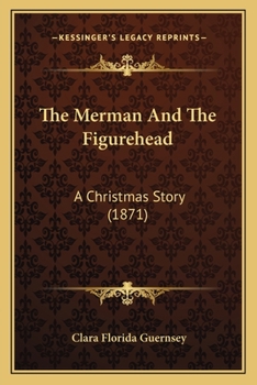 Paperback The Merman And The Figurehead: A Christmas Story (1871) Book