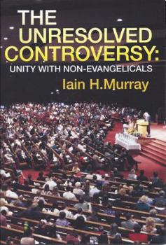 Paperback Unresolved Controversy: Unity with Non-Evangelicals Book