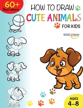 Paperback How to Draw Cute Animals for Kids Ages 4-8: A Fun and Easy Step-by-Step Drawing Guide for Kids to Learn to Draw [Large Print] Book