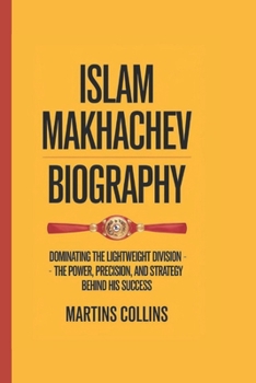 Paperback Islam Makhachev Biography: Dominating the Lightweight Division The Power, Precision, and Strategy Behind His Success Book
