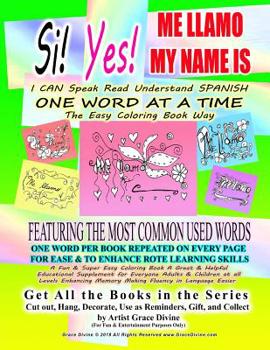 Si Yes ME LLAMO MY NAME IS I CAN Speak Read Understand SPANISH ONE WORD AT A TIME The Easy Coloring Book Way FEATURING THE MOST COMMON USED WORDS: ... Fluency in Language Easier
