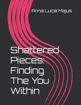 Paperback Shattered Pieces: Finding The You Within Book
