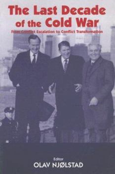 Paperback The Last Decade of the Cold War: From Conflict Escalation to Conflict Transformation Book
