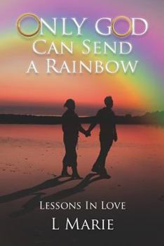 Paperback Only God Can Send a Rainbow: Lessons in Love Book