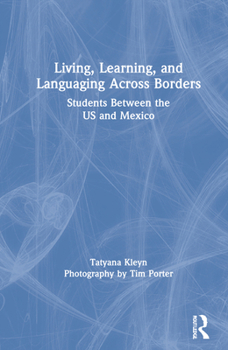 Hardcover Living, Learning, and Languaging Across Borders: Students Between the US and Mexico Book