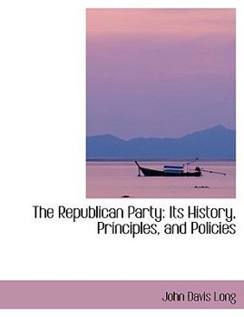 Paperback The Republican Party: Its History, Principles, and Policies [Large Print] Book