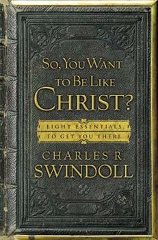 Hardcover So, You Want to Be Like Christ?: Eight Essentials to Get You There Book