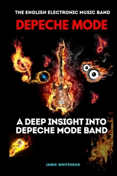 Paperback The English Electronic Music Band: Depeche Mode: A Deep Insight Into Depeche Mode Band Book