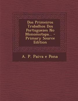 Paperback DOS Primeiros Trabalhos DOS Portuguezes No Monomotapa... [Portuguese] Book