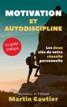 Paperback Motivation et autodiscipline: Les deux clés de votre réussite personnelle [French] Book