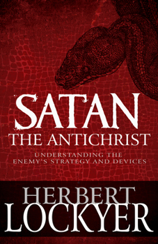 Paperback Satan the Antichrist: Understanding the Enemy's Strategy and Devices Book