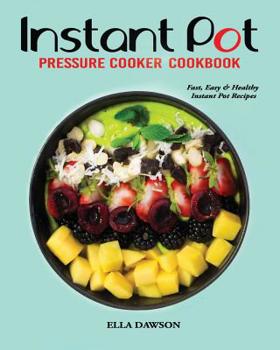 Paperback Instant Pot Pressure Cooker Cookbook: Fast, Easy and Healthy Instant Pot Recipes Book