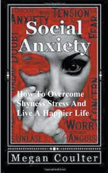 Paperback Social Anxiety: How To Overcome Shyness, Stress And Live A Happier Life Book