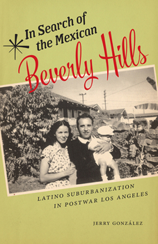 In Search of the Mexican Beverly Hills: Latino Suburbanization in Postwar Los Angeles - Book  of the Latinidad