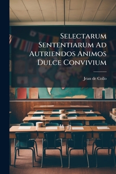 Paperback Selectarum Sententiarum Ad Autriendos Animos Dulce Convivium Book