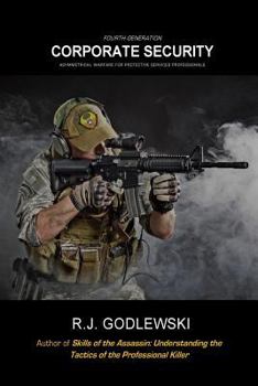 Paperback Fourth-Generation Corporate Security: Asymmetrical Warfare for Protective Services Professionals Book
