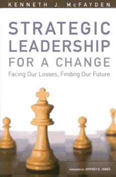 Paperback Strategic Leadership for a Change: Facing our Losses, Finding Our Future Book
