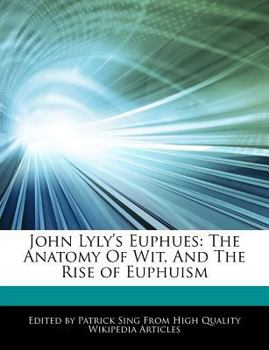 Paperback John Lyly's Euphues: The Anatomy of Wit, and the Rise of Euphuism Book