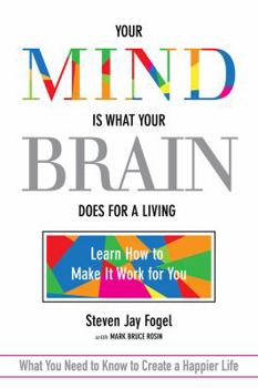 Paperback Your Mind Is What Your Brain Does for a Living: Learn How to Make It Work for You Book