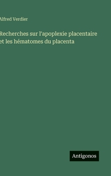 Hardcover Recherches sur l'apoplexie placentaire et les hématomes du placenta [French] Book