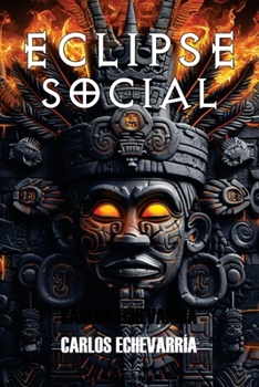Eclipse Social: Un viaje a través del conocimiento prohibido, el poder oculto y el colapso de la civilización en un mundo que repite su historia, ... el destino de la humanidad. (Spanish Edition)