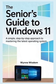 Paperback The Senior's Guide to Windows 11: A Simple, Step-by-Step Approach to Mastering the Latest Operating System Book
