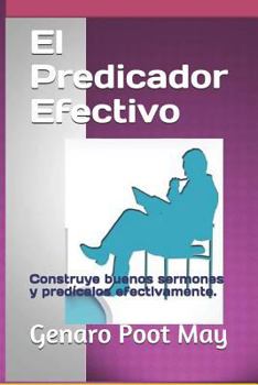 Paperback El Predicador Efectivo: Construye buenos sermones y predícalos efectivamente. [Spanish] Book