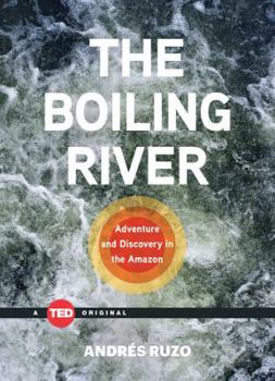 The Boiling River: Adventure and Discovery in the Amazon - Book  of the TED Books