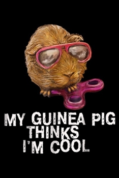 My guinea pig thinks I'm cool: Guinea Pig Cute Cavy Navy for Women Mens Boys Girls Journal/Notebook Blank Lined Ruled 6x9 100 Pages