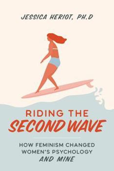 Paperback Riding the Second Wave: How Feminism Changed Women's Psychology and Mine Book