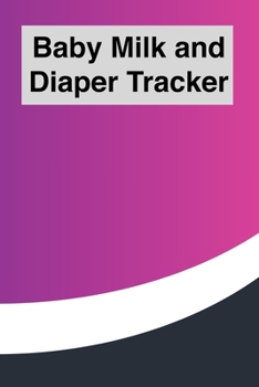 Paperback Baby Milk And Diaper Tracker: 90 Day Milk and Dirty Diaper Log (6x9) Book