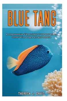 BLUE TANG: A comprehensive Vibrant jewel of the Reef and its conservation of para-ant guru hepatus.