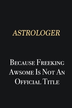 Paperback Astrologer Because Freeking Awsome is not an official title: Writing careers journals and notebook. A way towards enhancement Book