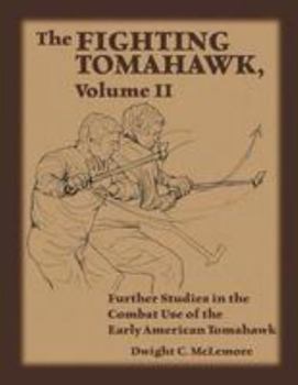 Paperback The Fighting Tomahawk, Volume II: Further Studies in the Combat Use of the Early American Tomahawk Book