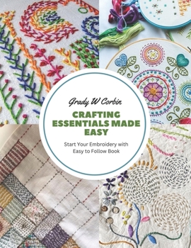 Paperback Crafting Essentials Made Easy: Start Your Embroidery with Easy to Follow Book