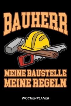 Paperback Bauherr - Meine Baustelle Meine Regeln - Wochenplaner [German] Book
