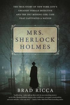 Paperback Mrs. Sherlock Holmes: The True Story of New York City's Greatest Female Detective and the 1917 Missing Girl Case That Captivated a Nation Book