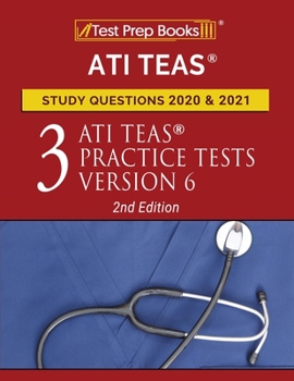 Paperback ATI TEAS Study Questions 2020 and 2021: Three ATI TEAS Practice Tests Version 6 [2nd Edition] Book